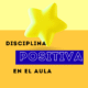 Recursos prácticos de disciplina positiva para lograr un aula en armonía