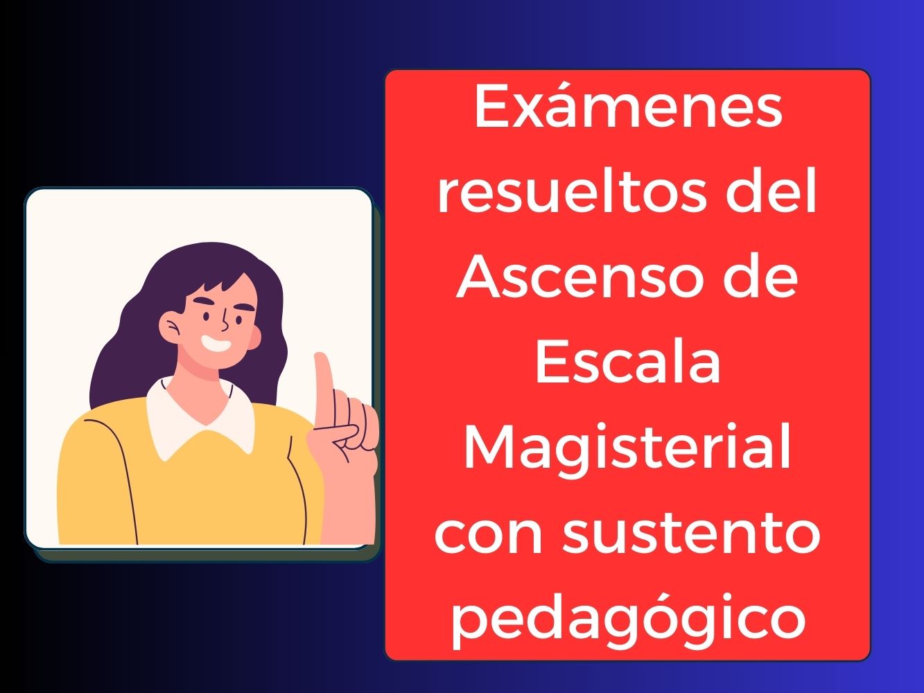 Exámenes resueltos del Ascenso de Escala Magisterial con sustento pedagógico